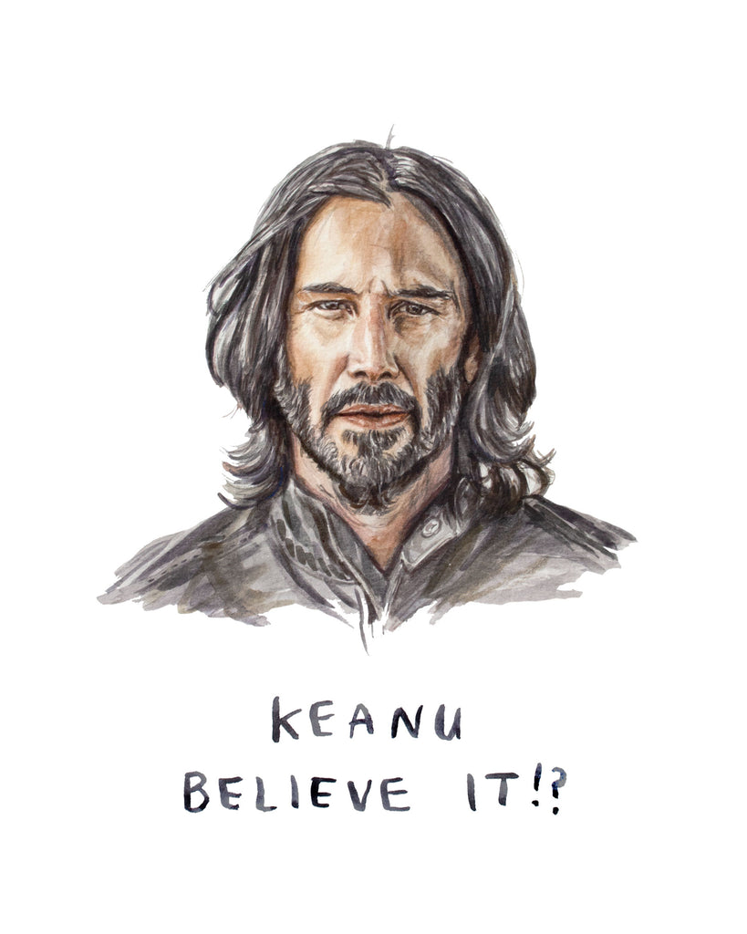 painting of Keanu Reeves. Keanu illustration with text saying "Keanu Believe It?"