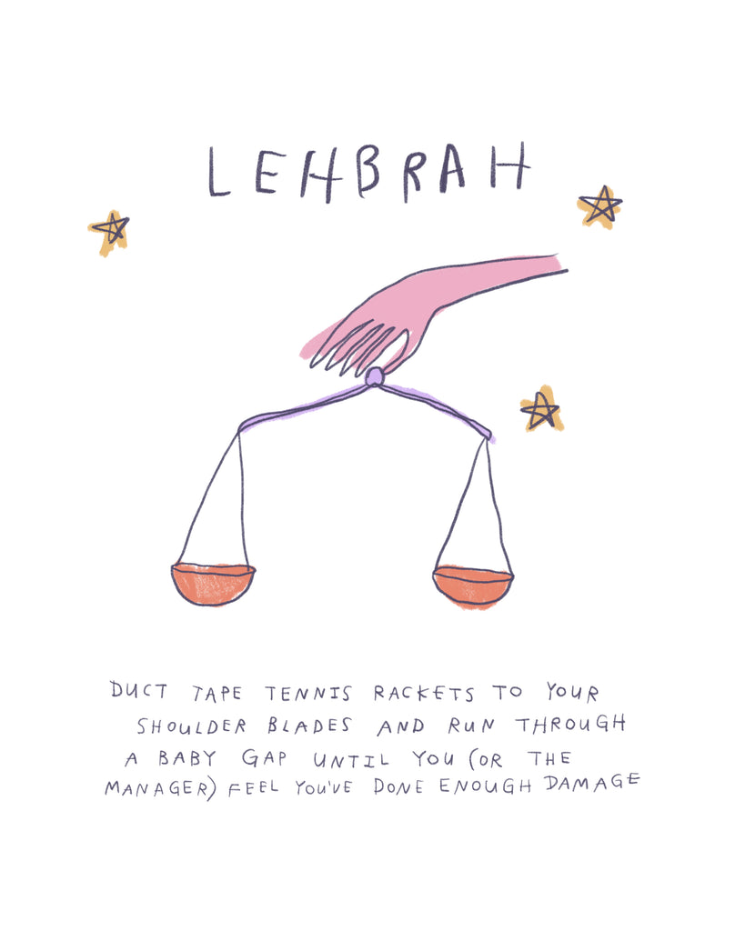 Lehbrah print that says: Duct tape tennis rackets to your shoulder blades and run through a baby gap